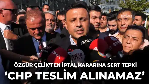 son dakika ozgur celikten iptal kararina tepki chp teslim alinamaz mt84LNQU